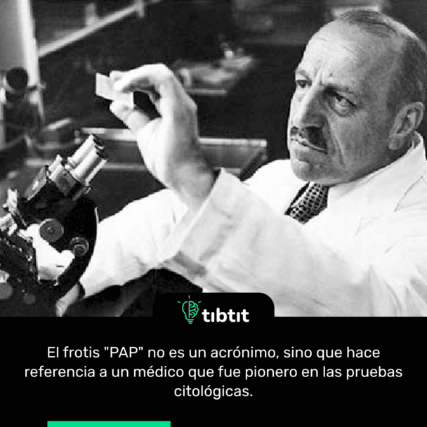 El frotis "PAP" no es un acrónimo, sino que hace referencia a un médico que fue pionero en las pruebas citológicas.