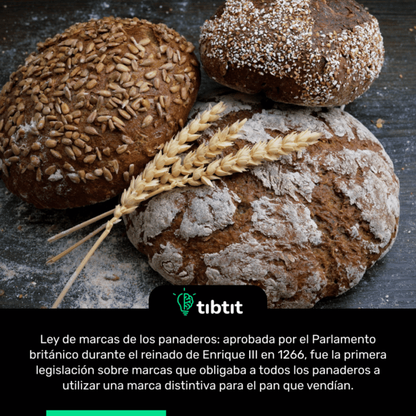 Ley de marcas de los panaderos: aprobada por el Parlamento británico durante el reinado de Enrique III en 1266, fue la primera legislación sobre marcas que obligaba a todos los panaderos a utilizar una marca distintiva para el pan que vendían