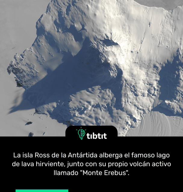 La isla Ross de la Antártida alberga el famoso lago de lava hirviente, junto con su propio volcán activo llamado "Monte Erebus".