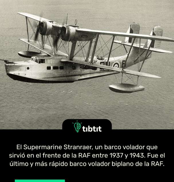 El Supermarine Stranraer, un barco volador que sirvió en el frente de la RAF entre 1937 y 1943. Fue el último y más rápido barco volador biplano de la RAF.