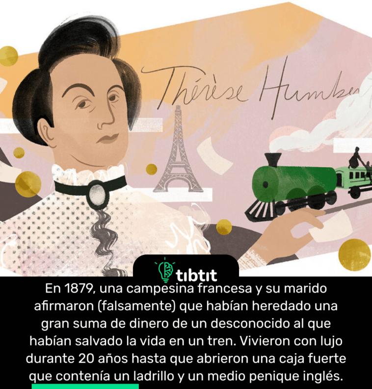 En 1879, una campesina francesa y su marido afirmaron (falsamente) que habían heredado una gran suma de dinero de un desconocido al que habían salvado la vida en un tren. Vivieron con lujo durante 20 años hasta que abrieron una caja fuerte que contenía un ladrillo y un medio penique inglés.