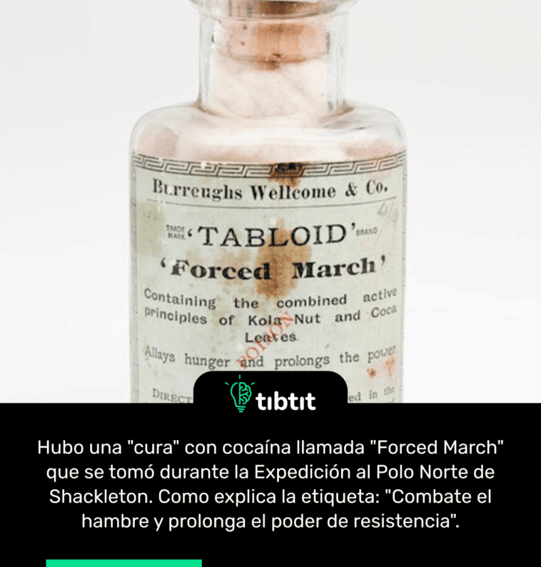 Hubo una "cura" con cocaína llamada "Forced March" que se tomó durante la Expedición al Polo Norte de Shackleton. Como explica la etiqueta: "Combate el hambre y prolonga el poder de resistencia".