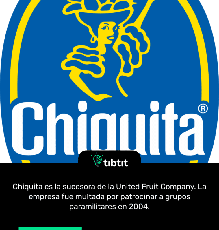 Chiquita es la sucesora de la United Fruit Company. La empresa fue multada por patrocinar a grupos paramilitares en 2004.