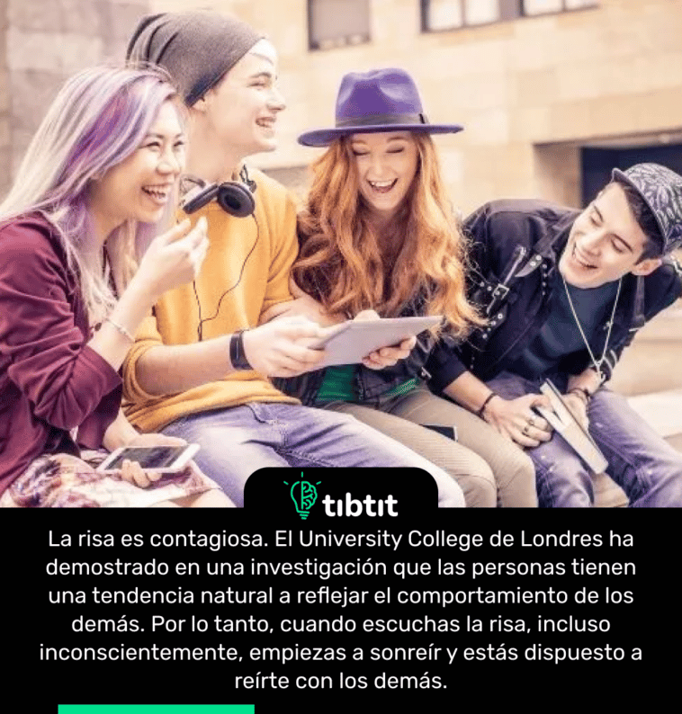 La risa es contagiosa. El University College de Londres ha demostrado en una investigación que las personas tienen una tendencia natural a reflejar el comportamiento de los demás. Por lo tanto, cuando escuchas la risa, incluso inconscientemente, empiezas a sonreír y estás dispuesto a reírte con los demás.