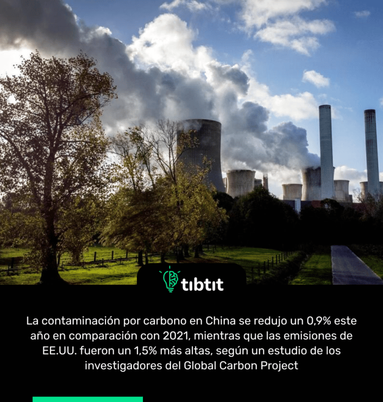 La contaminación por carbono en China se redujo un 0,9% este año en comparación con 2021, mientras que las emisiones de EE.UU. fueron un 1,5% más altas, según un estudio de los investigadores del Global Carbon Project