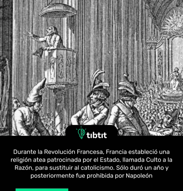 Durante la Revolución Francesa, Francia estableció una religión atea patrocinada por el Estado, llamada Culto a la Razón, para sustituir al catolicismo. Sólo duró un año y posteriormente fue prohibida por Napoleón