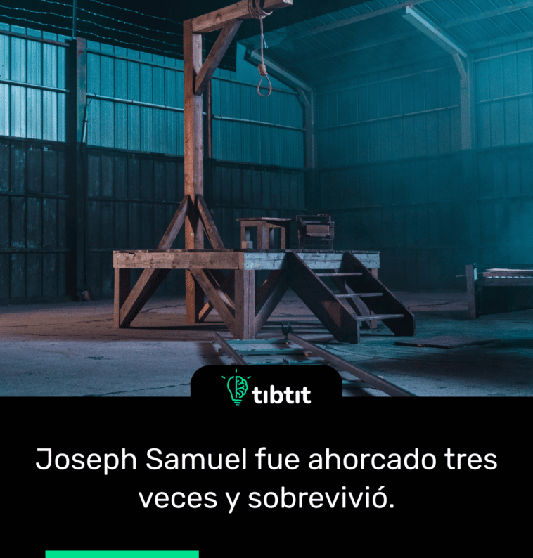 Joseph Samuel fue ahorcado tres veces y sobrevivió.