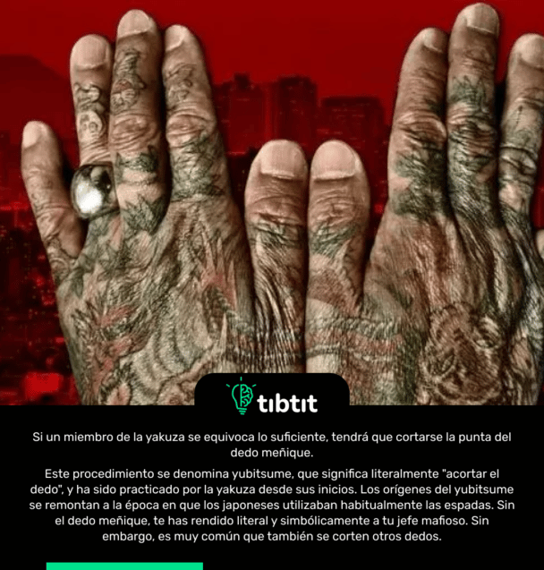 Si un miembro de la yakuza se equivoca lo suficiente, tendrá que cortarse la punta del dedo meñique. Este procedimiento se denomina yubitsume, que significa literalmente "acortar el dedo", y ha sido practicado por la yakuza desde sus inicios. Los orígenes del yubitsume se remontan a la época en que los japoneses utilizaban habitualmente las espadas. Sin el dedo meñique, te has rendido literal y simbólicamente a tu jefe mafioso. Sin embargo, es muy común que también se corten otros dedos.