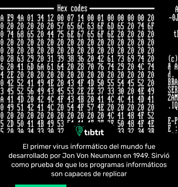 El primer virus informático del mundo fue desarrollado por Jon Von Neumann en 1949. Sirvió como prueba de que los programas informáticos son capaces de replicar