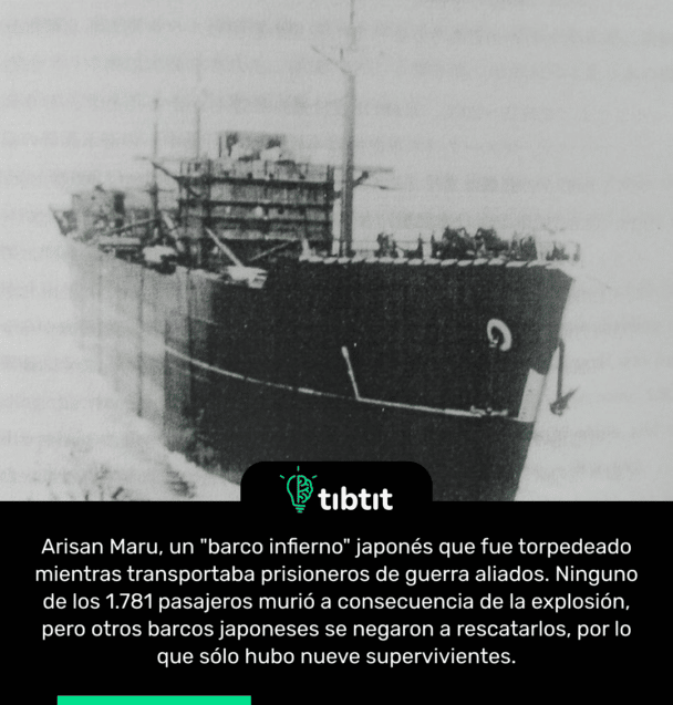 Arisan Maru, un "barco infierno" japonés que fue torpedeado mientras transportaba prisioneros de guerra aliados. Ninguno de los 1.781 pasajeros murió a consecuencia de la explosión, pero otros barcos japoneses se negaron a rescatarlos, por lo que sólo hubo nueve supervivientes.