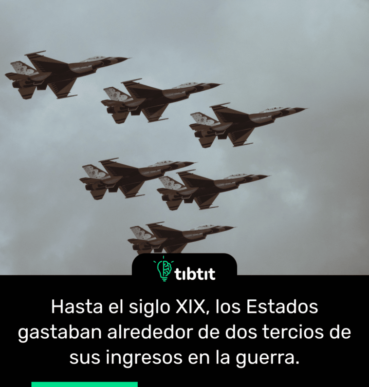 Hasta el siglo XIX, los Estados gastaban alrededor de dos tercios de sus ingresos en la guerra.