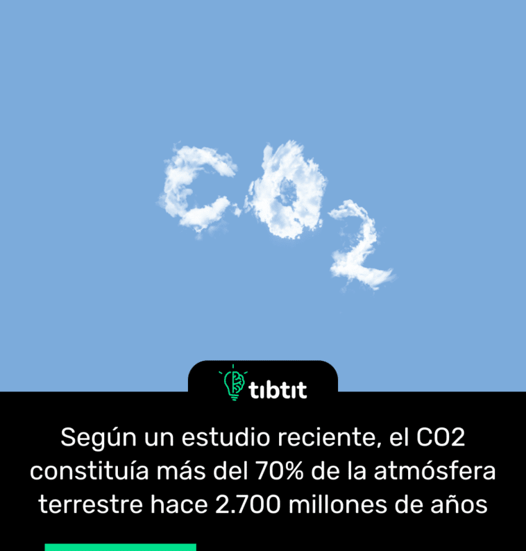 Según un estudio reciente, el CO2 constituía más del 70% de la atmósfera terrestre hace 2.700 millones de años