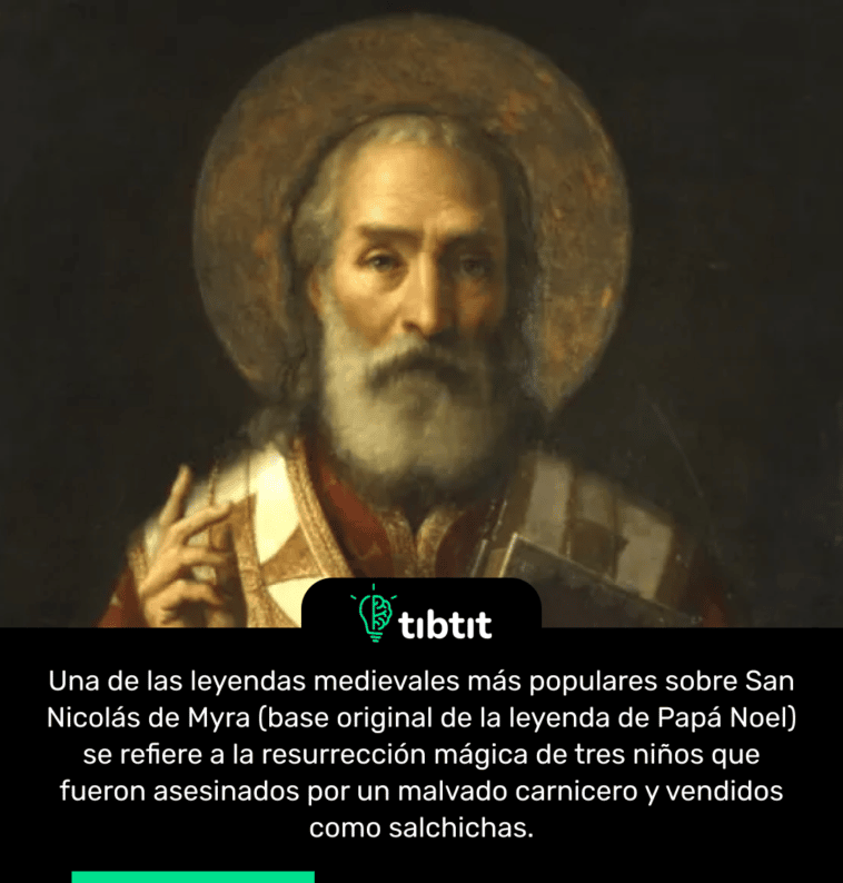 Una de las leyendas medievales más populares sobre San Nicolás de Myra (base original de la leyenda de Papá Noel) se refiere a la resurrección mágica de tres niños que fueron asesinados por un malvado carnicero y vendidos como salchichas.