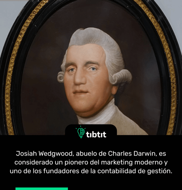 Josiah Wedgwood, abuelo de Charles Darwin, es considerado un pionero del marketing moderno y uno de los fundadores de la contabilidad de gestión.