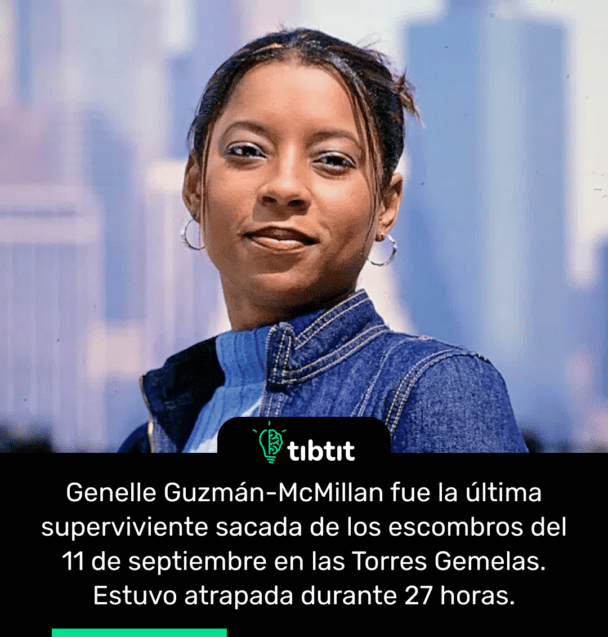 Genelle Guzmán-McMillan fue la última superviviente sacada de los escombros del 11 de septiembre en las Torres Gemelas. Estuvo atrapada durante 27 horas.