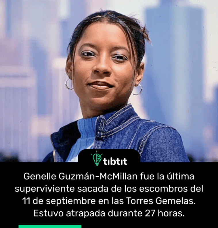 Genelle Guzmán-McMillan fue la última superviviente sacada de los escombros del 11 de septiembre en las Torres Gemelas. Estuvo atrapada durante 27 horas.