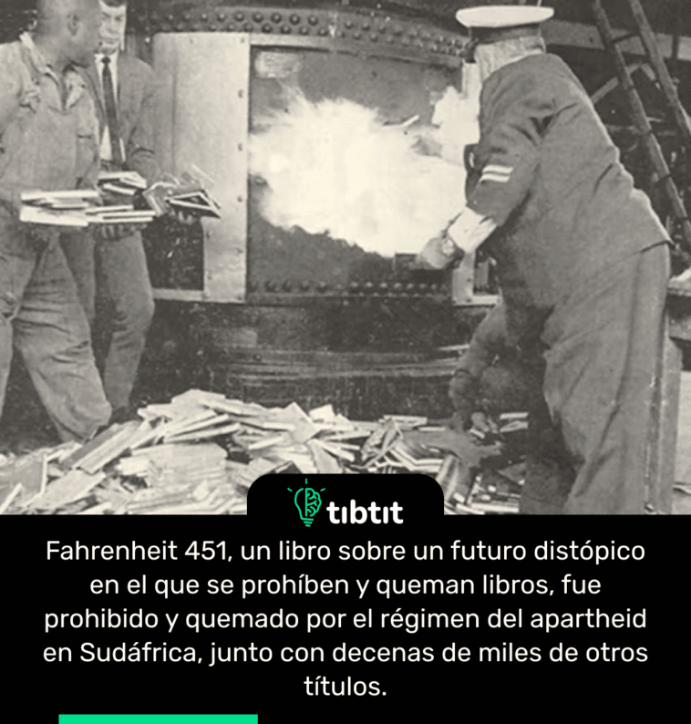 Fahrenheit 451, un libro sobre un futuro distópico en el que se prohíben y queman libros, fue prohibido y quemado por el régimen del apartheid en Sudáfrica, junto con decenas de miles de otros títulos.