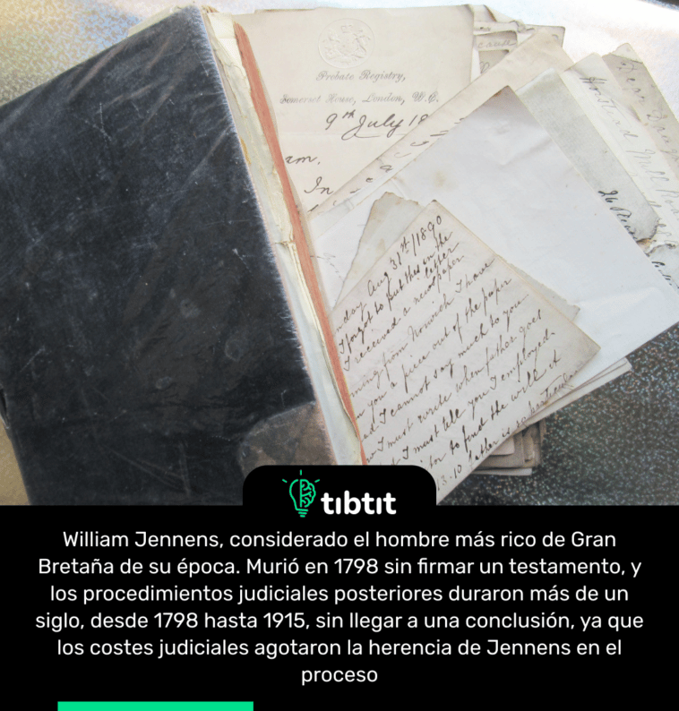William Jennens, considerado el hombre más rico de Gran Bretaña de su época. Murió en 1798 sin firmar un testamento, y los procedimientos judiciales posteriores duraron más de un siglo, desde 1798 hasta 1915, sin llegar a una conclusión, ya que los costes judiciales agotaron la herencia de Jennens en el proceso