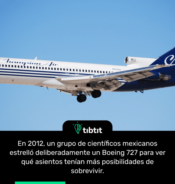 En 2012, un grupo de científicos mexicanos estrelló deliberadamente un Boeing 727 para ver qué asientos tenían más posibilidades de sobrevivir.