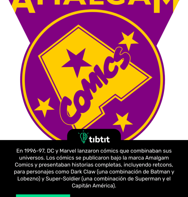 En 1996-97, DC y Marvel lanzaron cómics que combinaban sus universos. Los cómics se publicaron bajo la marca Amalgam Comics y presentaban historias completas, incluyendo retcons, para personajes como Dark Claw (una combinación de Batman y Lobezno) y Super-Soldier (una combinación de Superman y el Capitán América).