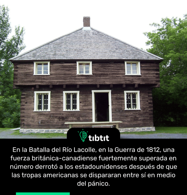 En la Batalla del Río Lacolle, en la Guerra de 1812, una fuerza británica-canadiense fuertemente superada en número derrotó a los estadounidenses después de que las tropas americanas se dispararan entre sí en medio del pánico.