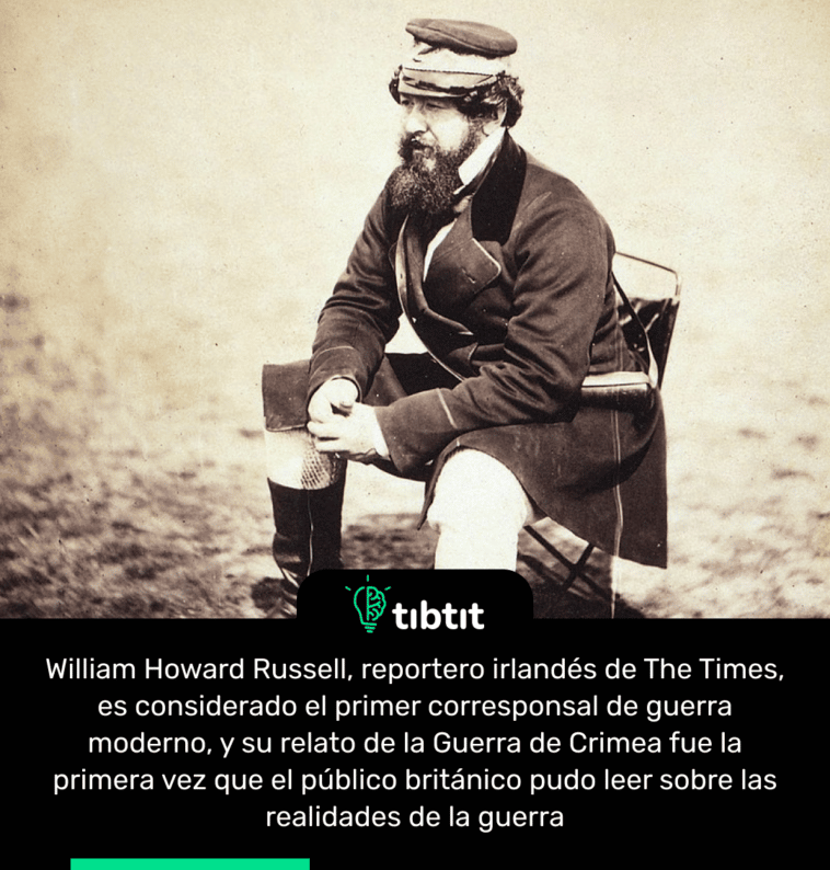 William Howard Russell, reportero irlandés de The Times, es considerado el primer corresponsal de guerra moderno, y su relato de la Guerra de Crimea fue la primera vez que el público británico pudo leer sobre las realidades de la guerra