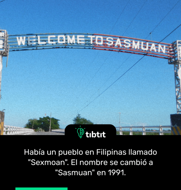 Había un pueblo en Filipinas llamado "Sexmoan". El nombre se cambió a "Sasmuan" en 1991.