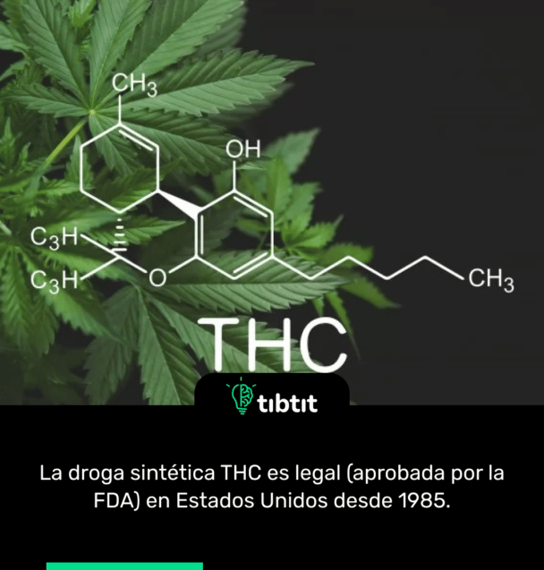 La droga sintética THC es legal (aprobada por la FDA) en Estados Unidos desde 1985.