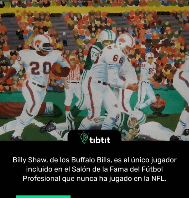 Billy Shaw, de los Buffalo Bills, es el único jugador incluido en el Salón de la Fama del Fútbol Profesional que nunca ha jugado en la NFL.