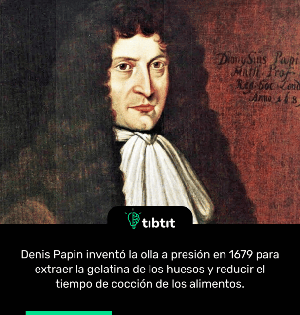 Denis Papin inventó la olla a presión en 1679 para extraer la gelatina de los huesos y reducir el tiempo de cocción de los alimentos.