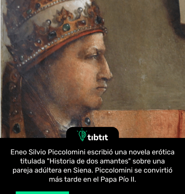 Eneo Silvio Piccolomini escribió una novela erótica titulada "Historia de dos amantes" sobre una pareja adúltera en Siena. Piccolomini se convirtió más tarde en el Papa Pío II.