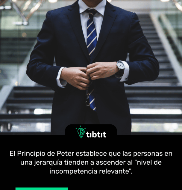 El Principio de Peter establece que las personas en una jerarquía tienden a ascender al "nivel de incompetencia relevante".