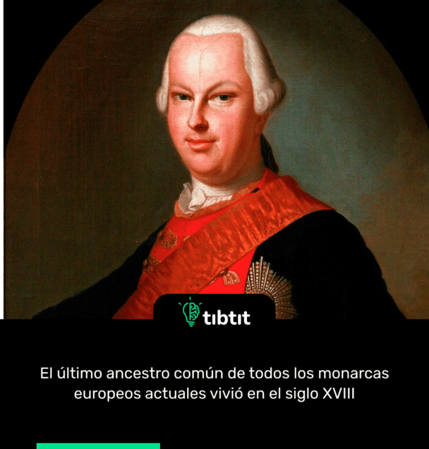 El último ancestro común de todos los monarcas europeos actuales vivió en el siglo XVIII