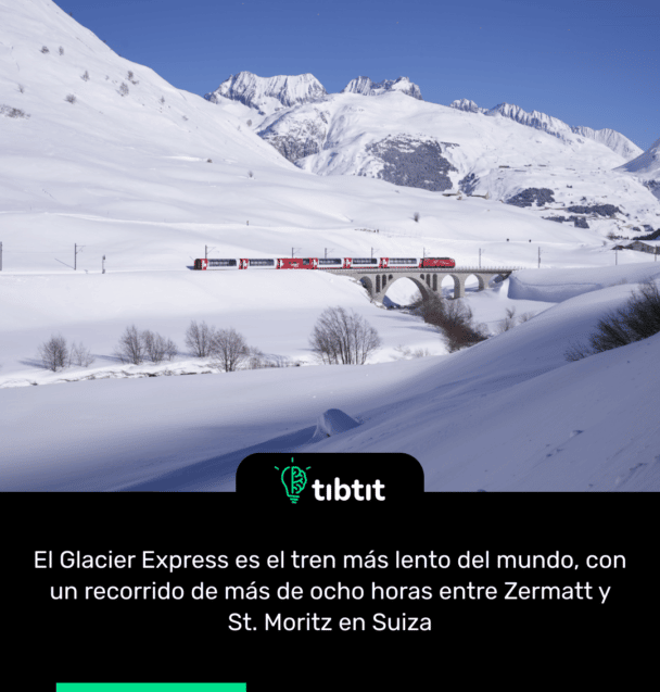 El Glacier Express es el tren más lento del mundo, con un recorrido de más de ocho horas entre Zermatt y St. Moritz en Suiza