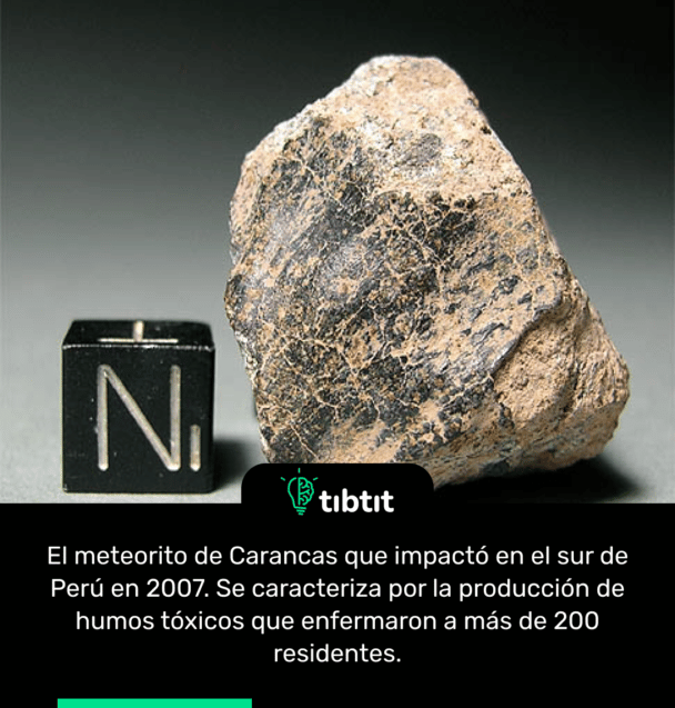 El meteorito de Carancas que impactó en el sur de Perú en 2007. Se caracteriza por la producción de humos tóxicos que enfermaron a más de 200 residentes.