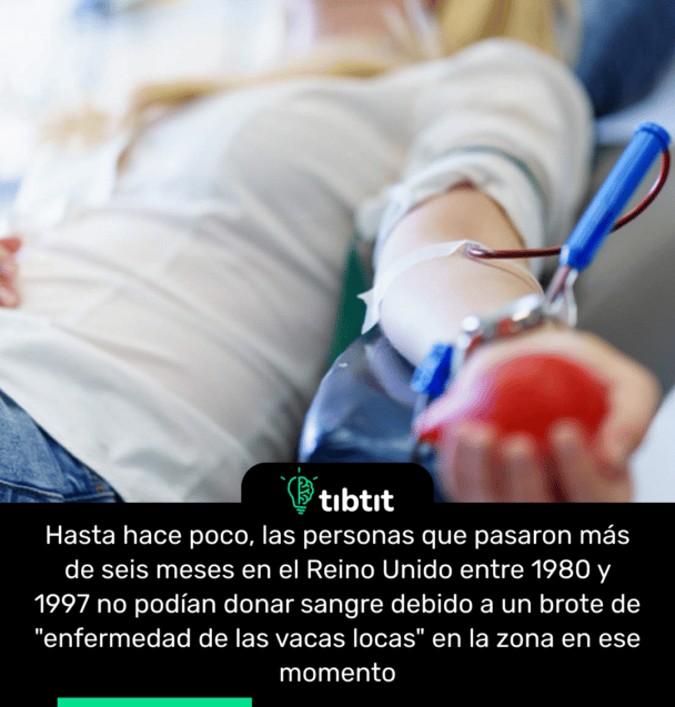 Hasta hace poco, las personas que pasaron más de seis meses en el Reino Unido entre 1980 y 1997 no podían donar sangre debido a un brote de "enfermedad de las vacas locas" en la zona en ese momento