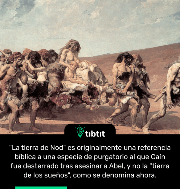 "La tierra de Nod" es originalmente una referencia bíblica a una especie de purgatorio al que Caín fue desterrado tras asesinar a Abel, y no la "tierra de los sueños", como se denomina ahora.