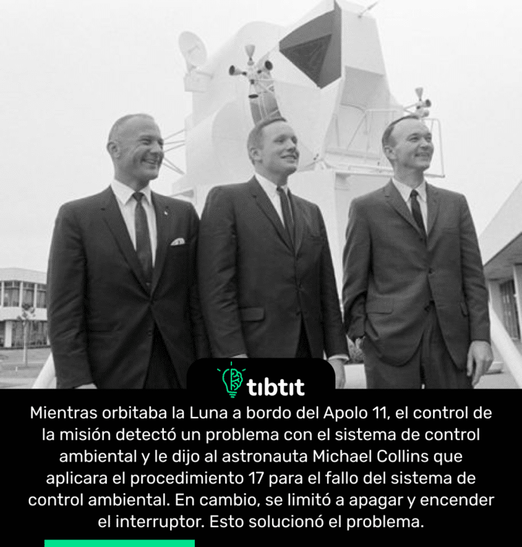Mientras orbitaba la Luna a bordo del Apolo 11, el control de la misión detectó un problema con el sistema de control ambiental y le dijo al astronauta Michael Collins que aplicara el procedimiento 17 para el fallo del sistema de control ambiental. En cambio, se limitó a apagar y encender el interruptor. Esto solucionó el problema.