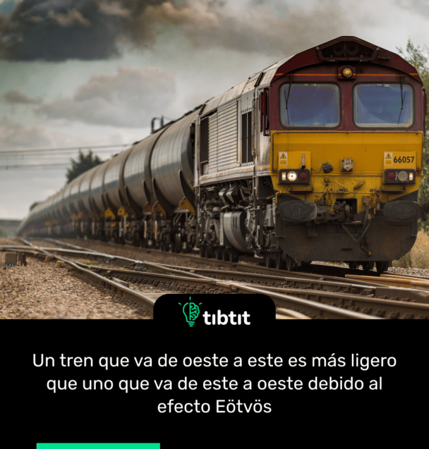 Un tren que va de oeste a este es más ligero que uno que va de este a oeste debido al efecto Eötvös