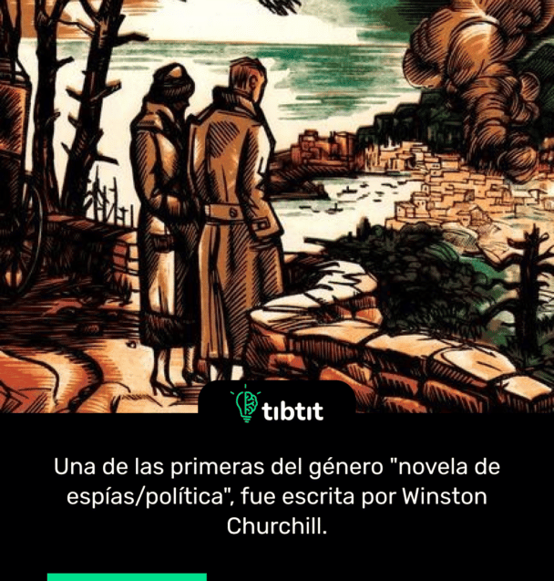 Una de las primeras del género "novela de espías/política", fue escrita por Winston Churchill.
