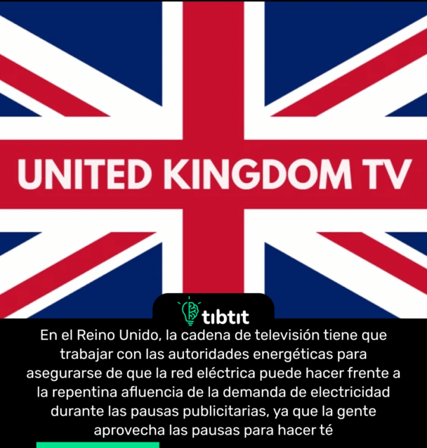 En el Reino Unido, la cadena de televisión tiene que trabajar con las autoridades energéticas para asegurarse de que la red eléctrica puede hacer frente a la repentina afluencia de la demanda de electricidad durante las pausas publicitarias, ya que la gente aprovecha las pausas para hacer té