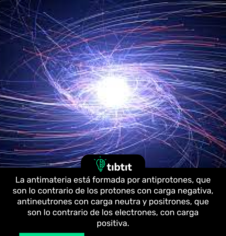 La antimateria está formada por antiprotones, que son lo contrario de los protones con carga negativa, antineutrones con carga neutra y positrones, que son lo contrario de los electrones, con carga positiva.