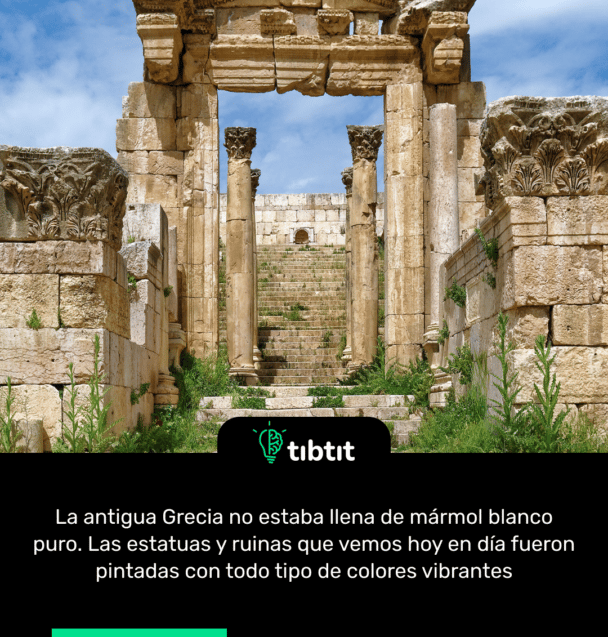 La antigua Grecia no estaba llena de mármol blanco puro. Las estatuas y ruinas que vemos hoy en día fueron pintadas con todo tipo de colores vibrantes