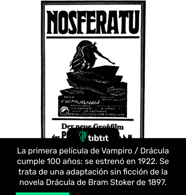 La primera película de Vampiro / Drácula cumple 100 años: se estrenó en 1922. Se trata de una adaptación sin ficción de la novela Drácula de Bram Stoker de 1897.