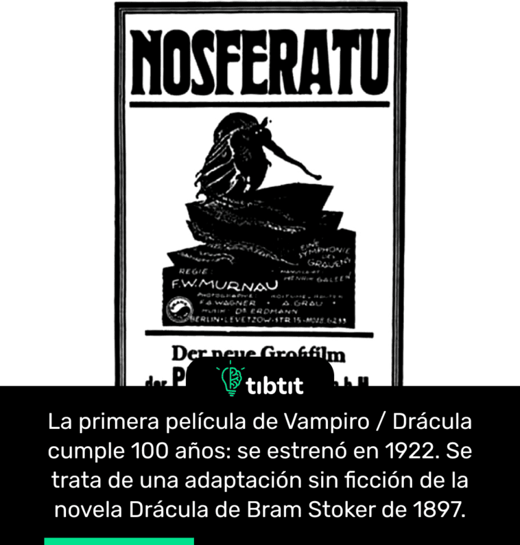La primera película de Vampiro / Drácula cumple 100 años: se estrenó en 1922. Se trata de una adaptación sin ficción de la novela Drácula de Bram Stoker de 1897.