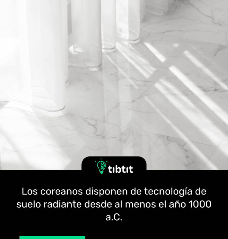 Los coreanos disponen de tecnología de suelo radiante desde al menos el año 1000 a.C.