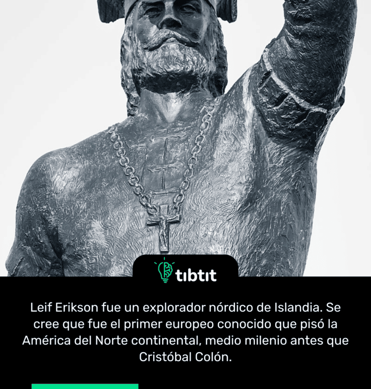 Leif Erikson fue un explorador nórdico de Islandia. Se cree que fue el primer europeo conocido que pisó la América del Norte continental, medio milenio antes que Cristóbal Colón.
