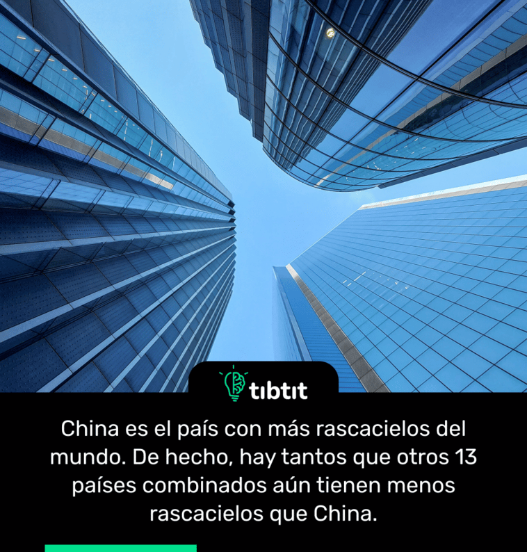 China es el país con más rascacielos del mundo. De hecho, hay tantos que otros 13 países combinados aún tienen menos rascacielos que China.