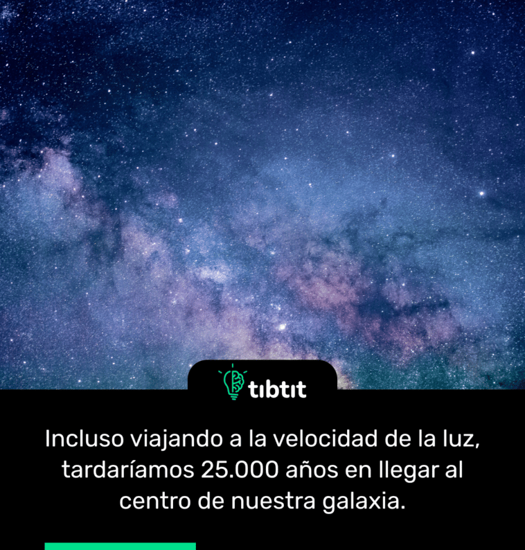 Incluso viajando a la velocidad de la luz, tardaríamos 25.000 años en llegar al centro de nuestra galaxia.