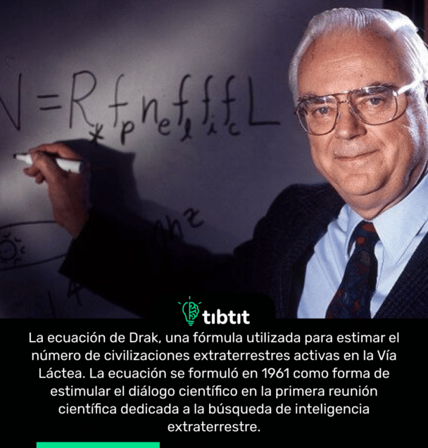 La ecuación de Drak, una fórmula utilizada para estimar el número de civilizaciones extraterrestres activas en la Vía Láctea. La ecuación se formuló en 1961 como forma de estimular el diálogo científico en la primera reunión científica dedicada a la búsqueda de inteligencia extraterrestre.